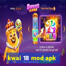 kwai 18 mod apk